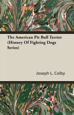 Americký pitbulteriér (séria o histórii bojových psov) - The American Pit Bull Terrier (History of Fighting Dogs Series)