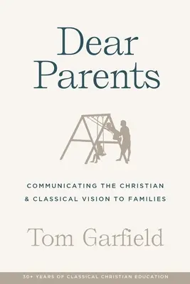 Milí rodičia: Oboznámenie rodín s kresťanskou a klasickou víziou - Dear Parents: Communicating the Christian & Classical Vision to Families