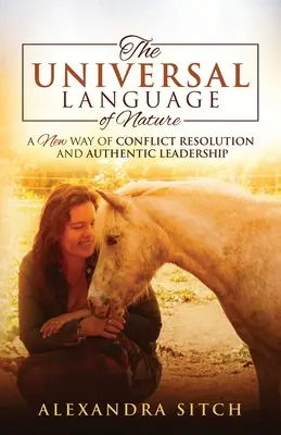 Univerzálny jazyk prírody: Nový spôsob riešenia konfliktov a autentického vedenia - The Universal Language of Nature: A New Way of Conflict Resolution and Authentic Leadership