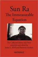 Sun Ra: Nemerateľná rovnica. Zborník poézie a prózy - Sun Ra: The Immeasurable Equation. The collected Poetry and Prose