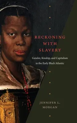 Zúčtovanie s otroctvom: Rod, príbuzenstvo a kapitalizmus v ranom čiernom Atlantiku - Reckoning with Slavery: Gender, Kinship, and Capitalism in the Early Black Atlantic