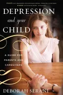 Depresia a vaše dieťa: Príručka pre rodičov a opatrovateľov - Depression and Your Child: A Guide for Parents and Caregivers
