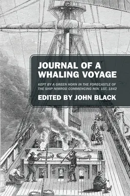 Denník z veľrybárskej plavby: Vydanie denníka o veľrybárstve, ktorý si viedol zelený roh na prednom palube lode Nimrod od 1. novembra 1842 - Journal of a Whaling Voyage: Kept by a Green Horn in the Forecastle of the Ship Nimrod Commencing Nov. 1st, 1842