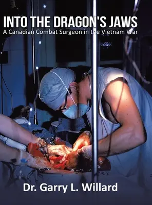 Do čeľustí draka: Kanadský bojový chirurg vo vojne vo Vietname - Into the Dragon's Jaws: A Canadian Combat Surgeon in the Vietnam War