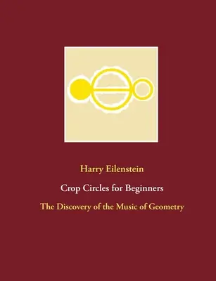 Kruhy v obilí pre začiatočníkov: Objavenie hudby geometrie - Crop Circles for Beginners: The Discovery of the Music of Geometry