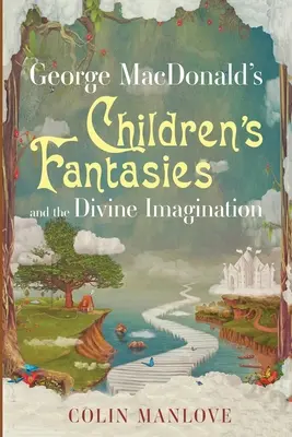Detské fantázie Georgea MacDonalda a božská predstavivosť - George MacDonald's Children's Fantasies and the Divine Imagination