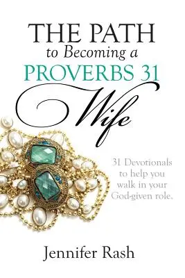 Cesta k tomu, aby ste sa stali manželkou podľa Prísloví 31: Kráčanie v úlohe, ktorú vám dal Boh - The Path to Becoming a Proverbs 31 Wife: Walking in Your God-given Role
