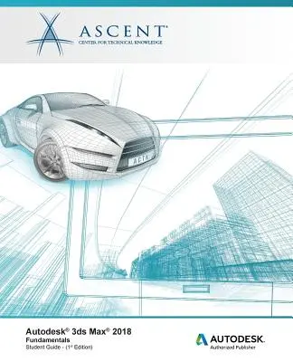 Autodesk 3ds Max 2018 Základy: Autorizovaný vydavateľ spoločnosti Autodesk - Autodesk 3ds Max 2018 Fundamentals: Autodesk Authorized Publisher