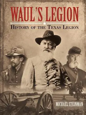 Waulova légia: História texaskej légie - Waul's Legion: History of the Texas Legion