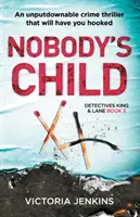 Dieťa nikoho: Neodolateľný kriminálny triler, ktorý vás zaujme - Nobody's Child: An Unputdownable Crime Thriller That Will Have You Hooked