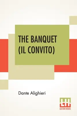 Hostina (Il Convito): Preklad: Elizabeth Price Sayerová s úvodom Henryho Morelyho - The Banquet (Il Convito): Translated By Elizabeth Price Sayer With An Introduction By Henry Morely