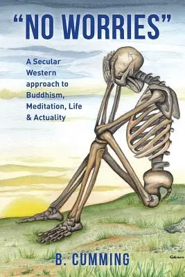 Žiadne starosti: Svetský západný prístup k budhizmu, meditácii, životu a aktuálnosti - No Worries: A Secular Western approach to Buddhism, Meditation, life & actuality