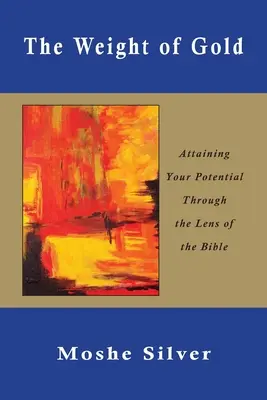 Váha zlata: Zlatá váha: Dosiahni svoj potenciál cez optiku Biblie - The Weight of Gold: Attaining Your Potential Through the Lens of the Bible