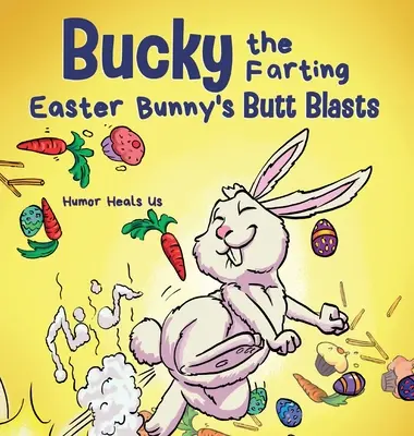 Bucky the Farting Easter Bunny's Butt Blasts (Prdiaci veľkonočný zajačik Bucky): Vtipný rýmovaný príbeh pre deti a dospelých o tom, ako veľkonočný zajačik unikol z pasce - Bucky the Farting Easter Bunny's Butt Blasts: A Funny Rhyming, Early Reader Story For Kids and Adults About How the Easter Bunny Escapes a Trap