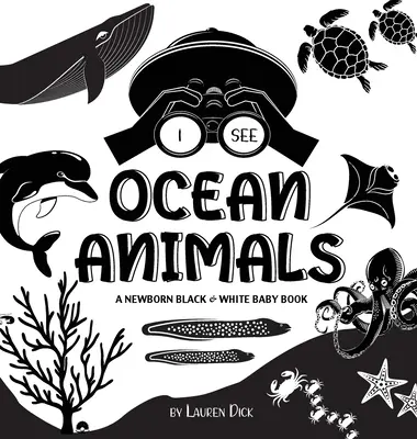 Vidím zvieratá v oceáne: (Vysokokontrastný dizajn a vzory) (Veľryba, delfín, žralok, korytnačka, tuleň, chobotnica, Sti - I See Ocean Animals: A Newborn Black & White Baby Book (High-Contrast Design & Patterns) (Whale, Dolphin, Shark, Turtle, Seal, Octopus, Sti