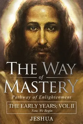 Cesta majstrovstva, cesta osvietenia: Jeshua, The Early Years: II. diel - The Way of Mastery, Pathway of Enlightenment: Jeshua, The Early Years: Volume II