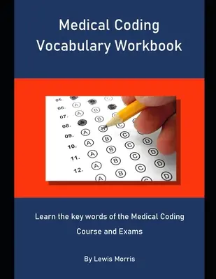 Cvičebnica slovnej zásoby lekárskeho kódovania: Naučte sa kľúčové slová kurzu a skúšky z kódovania v zdravotníctve - Medical Coding Vocabulary Workbook: Learn the key words of the Medical Coding Course and Exams