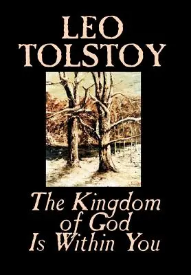 The Kingdom of God Is Within You by Leo Tolstoy, Náboženstvo, filozofia, teológia - The Kingdom of God Is Within You by Leo Tolstoy, Religion, Philosophy, Theology