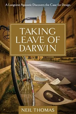 Darwinova dovolenka: Dlhoročný agnostik objavuje argumenty pre dizajn - Taking Leave of Darwin: A Longtime Agnostic Discovers the Case for Design