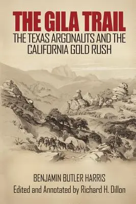 Texaskí argonauti a kalifornská zlatá horúčka - The Gila Trail: The Texas Argonauts and the California Gold Rush