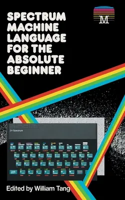 Strojový jazyk spektra pre úplných začiatočníkov - Spectrum Machine Language for the Absolute Beginner