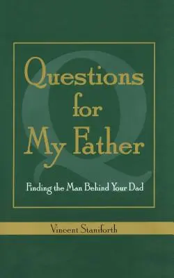 Otázky pre môjho otca: Otázky pre otca: Nájsť muža, ktorý sa skrýva za vaším otcom - Questions for My Father: Finding the Man Behind Your Dad