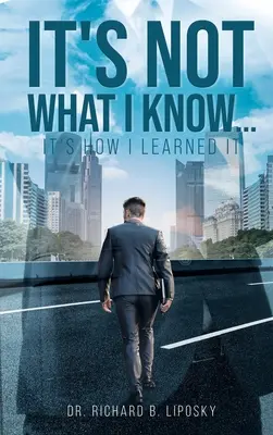 Nejde o to, čo viem... ale ako som sa to naučil - It's Not What I Know...It's How I Learned It
