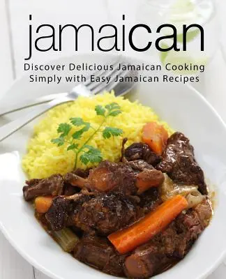 Jamajka: Objavte lahodnú jamajskú kuchyňu jednoducho s jednoduchými jamajskými receptami (2. vydanie) - Jamaican: Discover Delicious Jamaican Cooking Simply with Easy Jamaican Recipes (2nd Edition)