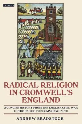Radikálne náboženstvo v Cromwellovom Anglicku Stručné dejiny od anglickej občianskej vojny po koniec Commonwealthu - Radical Religion in Cromwell's England A Concise History from the English Civil War to the End of the Commonwealth