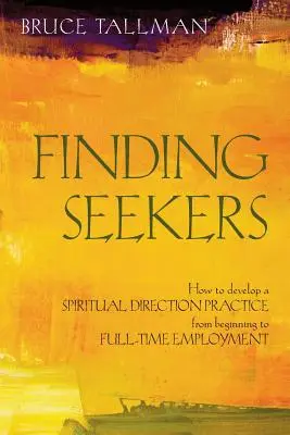 Hľadanie hľadačov: Ako rozvíjať prax duchovného vedenia od začiatku až po plnohodnotné zamestnanie - Finding Seekers: How to Develop a Spiritual Direction Practice from Beginning to Full-Time Employment
