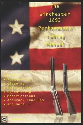 Príručka pre výkonnostné ladenie pušiek Winchester 1892: Gunsmithing tips for modifying your Winchester 1892 rifles - The Winchester 1892 Performance Tuning Manual: Gunsmithing tips for modifying your Winchester 1892 rifles