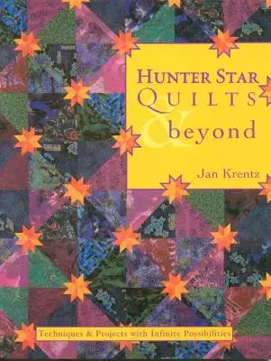 Hunter Star Quilts & Beyond: Techniky a projekty s nekonečnými možnosťami - Hunter Star Quilts & Beyond: Techniques & Projects with Infinite Possibilities