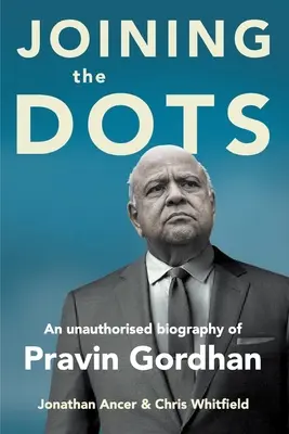 Spájanie bodov - neautorizovaný životopis Pravina Gordhana - JOINING THE DOTS - A Unauthorised Biography of Pravin Gordhan