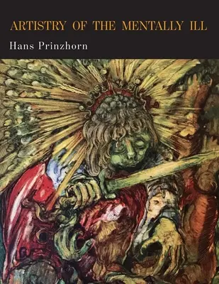 Umenie duševne chorých: príspevok k psychológii a psychopatológii konfigurácie - Artistry of the Mentally Ill: A Contribution to the Psychology and Psychopathology of Configuration