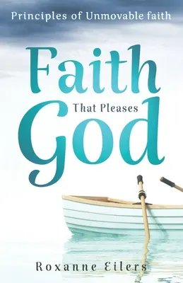Viera, ktorá sa páči Bohu: Princípy nepohnuteľnej viery - Faith that Pleases God: Principles of Unmovable Faith