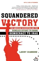 Premrhané víťazstvo: Americká okupácia a zmarené úsilie o nastolenie demokracie v Iraku - Squandered Victory: The American Occupation and the Bungled Effort to Bring Democracy to Iraq