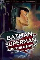 Batman, Superman a filozofia: Drsňák alebo chlapec? - Batman, Superman, and Philosophy: Badass or Boyscout?