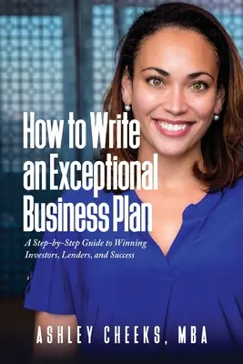 Ako napísať výnimočný podnikateľský plán: Ako získať investorov, veriteľov a úspech: Sprievodca krok za krokom - How to Write an Exceptional Business Plan: A Step-by-Step Guide to Winning Investors, Lenders, and Success