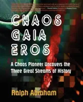 Chaos, Gaia, Eros: Priekopník chaosu odhaľuje tri veľké prúdy dejín - Chaos, Gaia, Eros: A Chaos Pioneer Uncovers the Three Great Streams of History