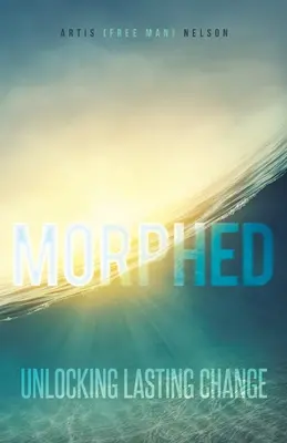 Morphed: Odblokovanie trvalej zmeny - Morphed: Unlocking Lasting Change