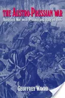 Prusko-rakúska vojna: Vojna Rakúska s Pruskom a Talianskom v roku 1866 - The Austro-Prussian War: Austria's War with Prussia and Italy in 1866