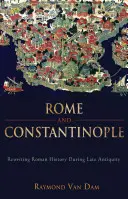 Rím a Konštantínopol: Konštantínopol: prepisovanie rímskych dejín v neskorej antike - Rome and Constantinople: Rewriting Roman History During Late Antiquity