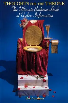 Myšlienky na trón: Najdôležitejšia kúpeľňová kniha zbytočných informácií - Thoughts for the Throne: The Ultimate Bathroom Book of Useless Information