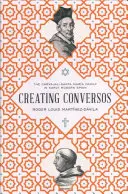 Creating Conversos: Rodina Carvajal-Santa Mara v ranom novoveku v Španielsku - Creating Conversos: The Carvajal-Santa Mara Family in Early Modern Spain
