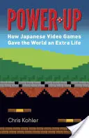 Power-Up: Ako japonské videohry dali svetu život navyše - Power-Up: How Japanese Video Games Gave the World an Extra Life