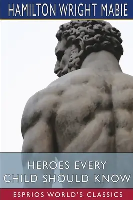 Hrdinovia, ktorých by malo poznať každé dieťa (Esprios Classics) - Heroes Every Child Should Know (Esprios Classics)