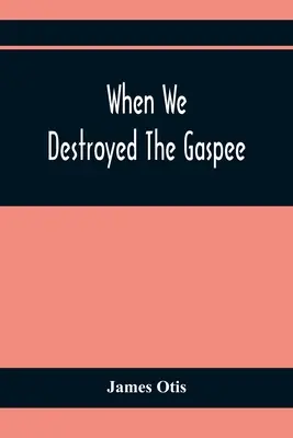 Keď sme zničili Gaspee: Príbeh z Narragansettského zálivu v roku 1772 - When We Destroyed The Gaspee: A Story Of Narragansett Bay In 1772