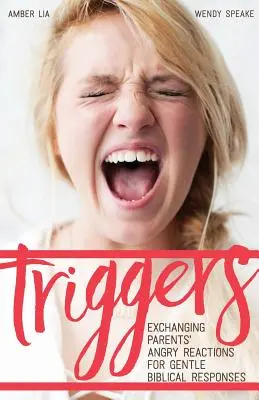 Spúšťače: Vymeniť nahnevané reakcie rodičov za jemné biblické odpovede - Triggers: Exchanging Parents' Angry Reactions for Gentle Biblical Responses