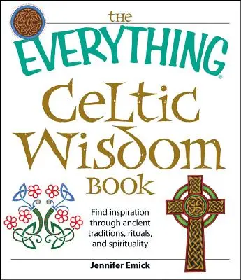 Všetko keltská múdrosť: Keltská knižka: Nájdite inšpiráciu prostredníctvom starodávnych tradícií, rituálov a spirituality - The Everything Celtic Wisdom Book: Find Inspiration Through Ancient Traditions, Rituals, and Spirituality