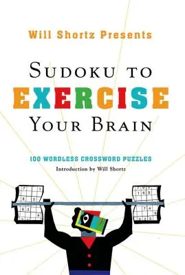 Will Shortz predstavuje Sudoku na precvičenie mozgu: 100 krížoviek bez slov - Will Shortz Presents Sudoku to Exercise Your Brain: 100 Wordless Crossword Puzzles